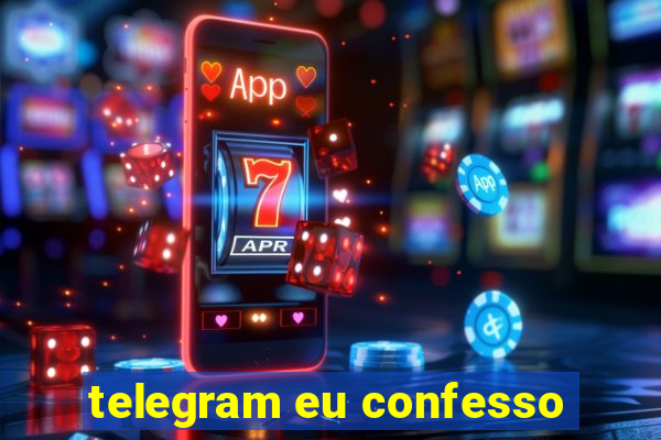 telegram eu confesso